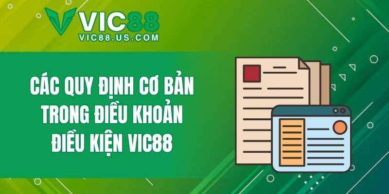 Các quy định cơ bản trong điều khoản điều kiện VIC88