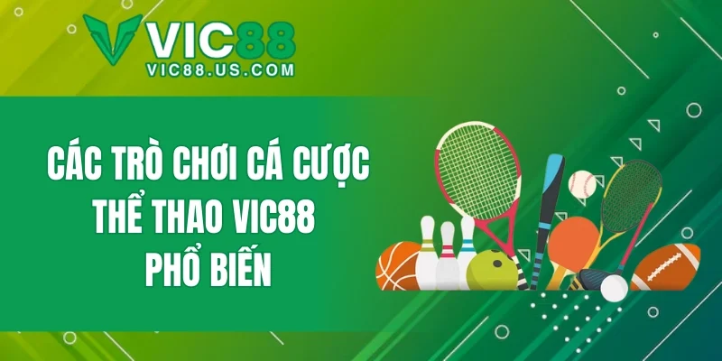 Các trò chơi cá cược thể thao VIC88 phổ biến