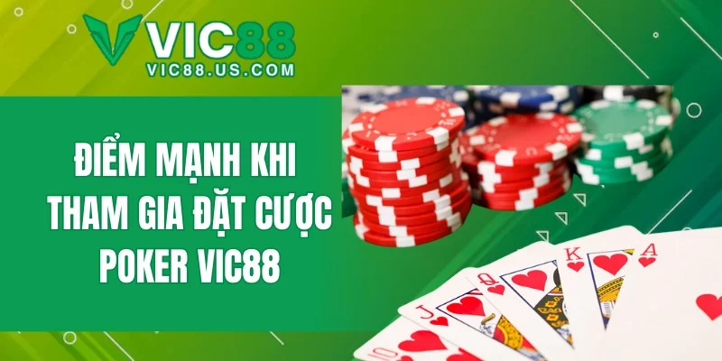 Điểm mạnh khi tham gia đặt cược Poker VIC88