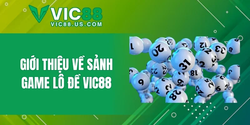 Giới thiệu về sảnh game Lô Đề VIC88