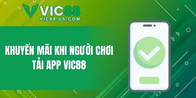 Khuyến mãi khi người chơi tải app VIC88
