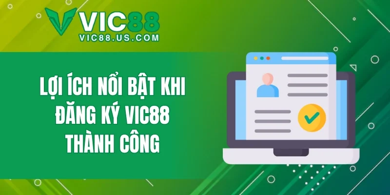 Lợi ích nổi bật khi đăng ký VIC88 thành công