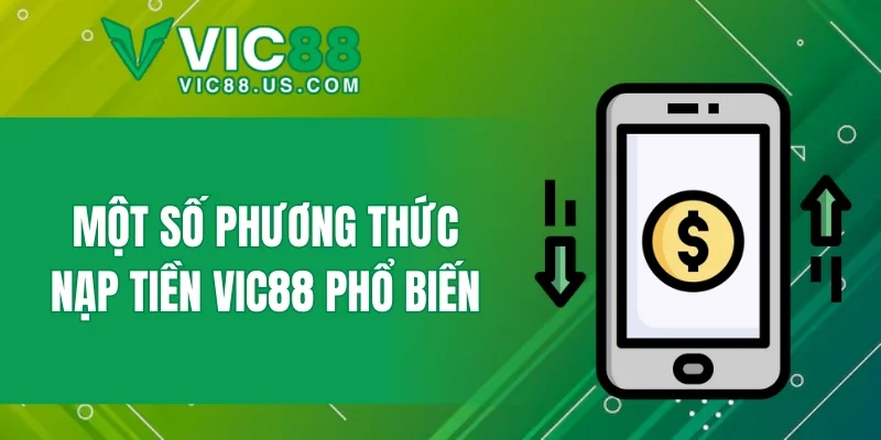 Một số phương thức nạp tiền VIC88 phổ biến