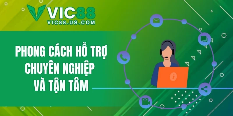 Phong cách hỗ trợ chuyên nghiệp và tận tâm