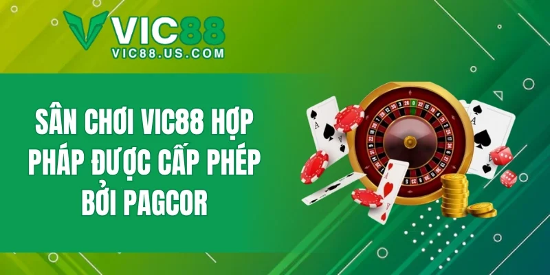 Sân chơi VIC88 hợp pháp được cấp phép bởi PAGCOR