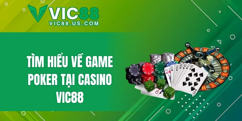 Tìm hiểu về game Poker tại casino VIC88